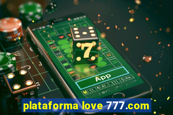 plataforma love 777.com